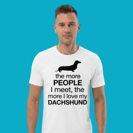The More People I Meet The More I Love My Dachshund T-Shirt