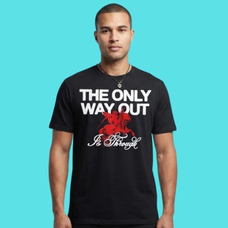The Only Way Out Is Through Motivational Tee