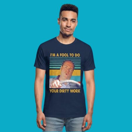 The Sopranos Tony Soprano I'm A Fool To Do Your Dirty Work Shirt