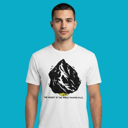 The Weight Of The World Fucking Kills T-Shirt