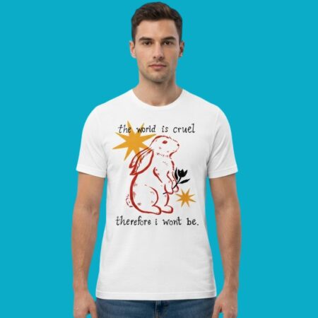 The World Is Cruel Therefore I Won't Be Tee