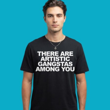 There Are Artistic Gangstas Among You Typography T-Shirt