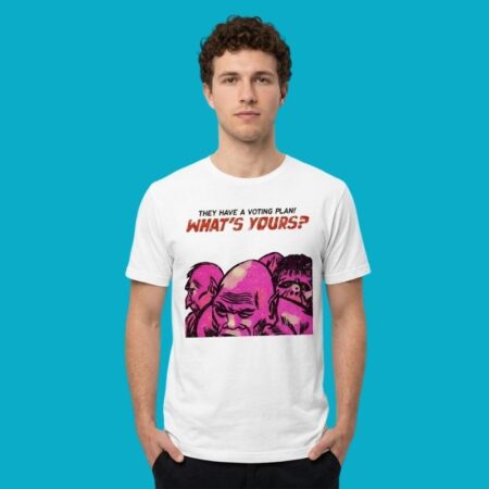 They Have A Voting Plan What Is Yours Election T-Shirt