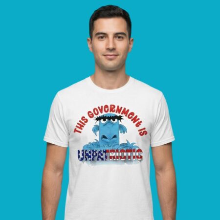 This Government Is Unpatriotic Political Protest Shirt