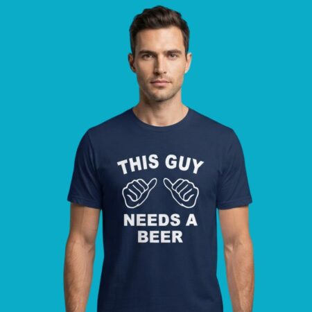 This Guy Needs A Beer Humorous Slogan Tee