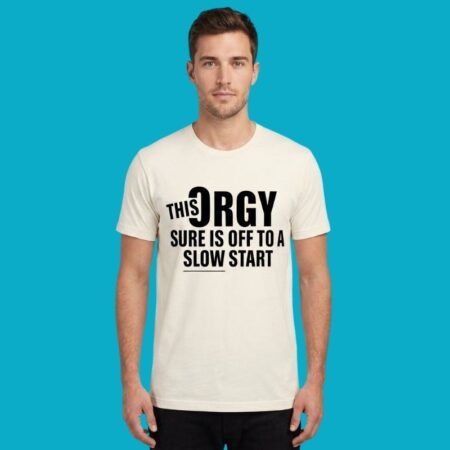 This Orgy Sure Is Off To A Slow Start Shirt