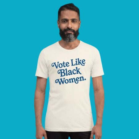 Vote Like Black Women Political Activism Tee