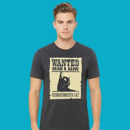 Wanted Dead And Alive Schrodingers Cat Physics T-Shirt