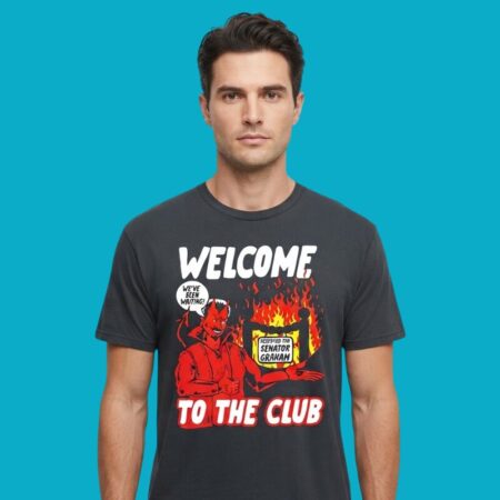 Welcome To The Club Reserved For Senator Graham Shirt