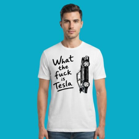 What The F*** Is Tesla Funny Car Tee