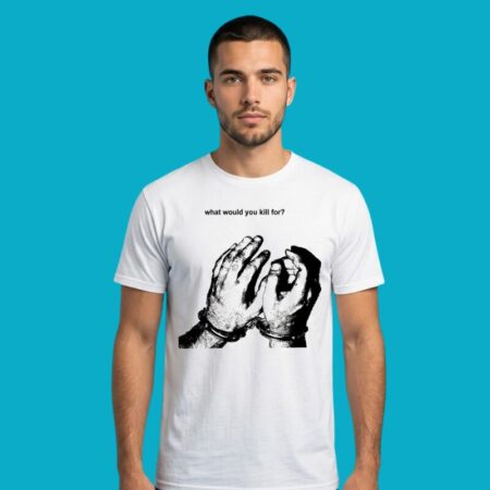What Would You Kill For Handcuffs Shirt