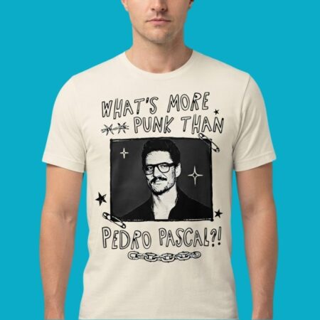 Whats More Punk Than Pedro Pascal Celebrity Shirt