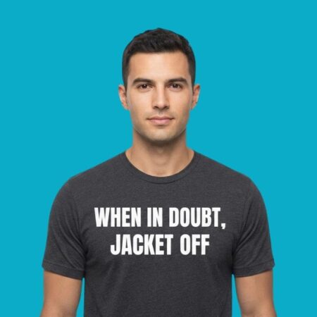 When In Doubt Jacket Off Funny Humor T-Shirt