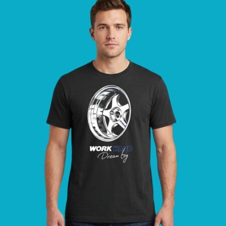 Work Hard Dream Big Work Wheels Car Tee