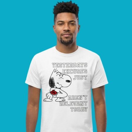 Yesterday's Excuses Just Aren't Relevant Today Shirt