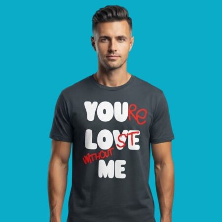 You Are Lost Without Me Slogan T-Shirt