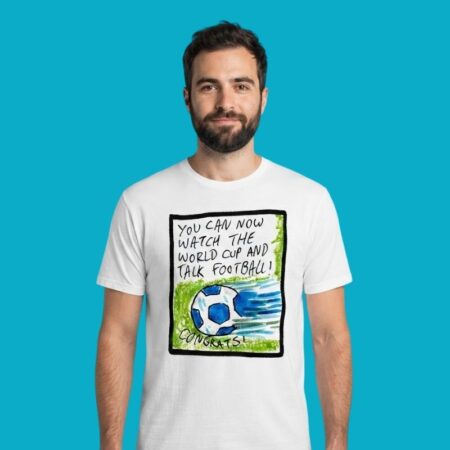 You Can Now Watch The World Cup And Talk Football Congrats T-Shirt