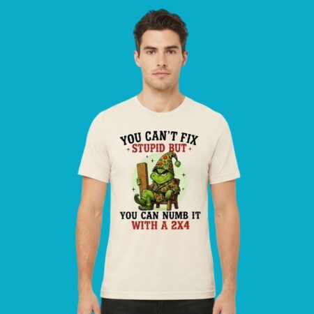 You Cant Fix Stupid But Numb It With A 2x4 Grinch Shirt