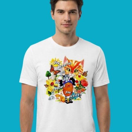You Deserve All The Comfort You Desire Tee