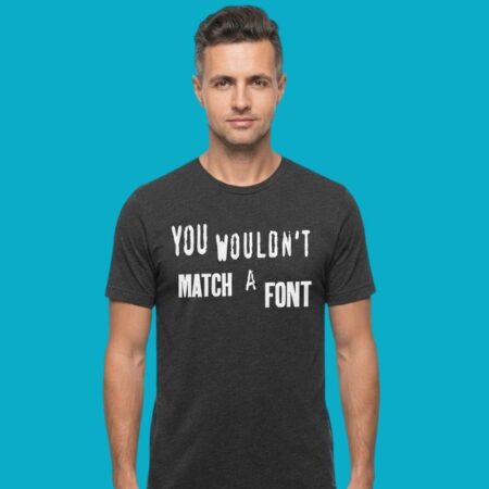 You Wouldn't Match A Font Typography T-Shirt