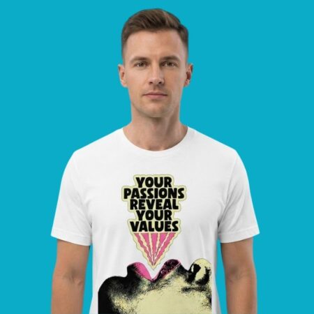 Your Passions Reveal Your Values Shirt