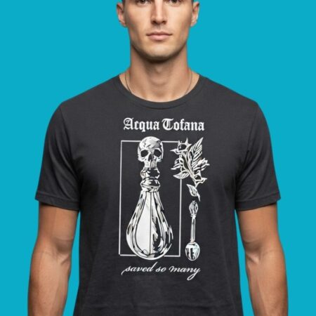 Acqua Tofana Saved So Many Poison History Humor Tee