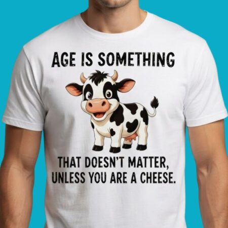 Age Doesn't Matter Unless You Are Cheese Humor Tee