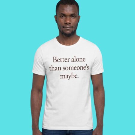 Better Alone Sarcastic Relationship Tee