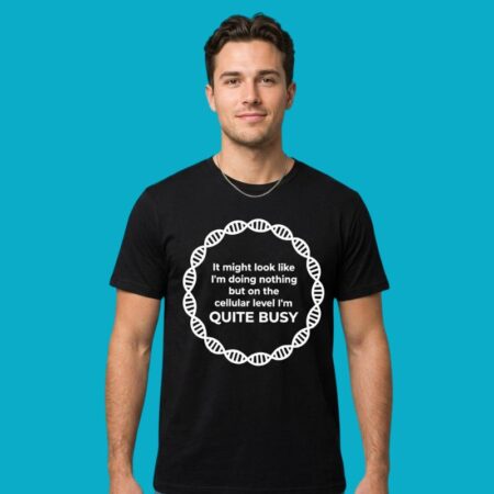 Busy On The Cellular Level Lazy Humor Quote Graphic Tee