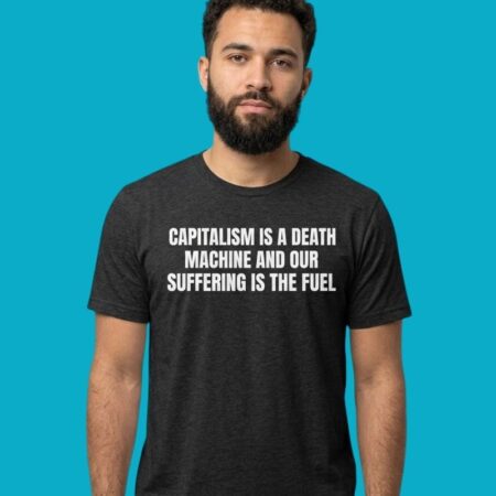 Capitalism Is A Death Machine Political Statement Graphic Tee