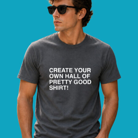 Create Your Own Hall Of Pretty Good Custom Sports Tee