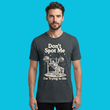 Don't Spot Me Bench Press Gym Lifting Graphic Tee