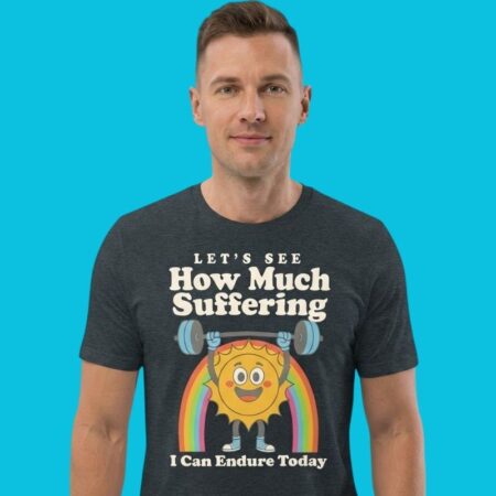 Endure Suffering Daily Relatable Humor T-Shirt