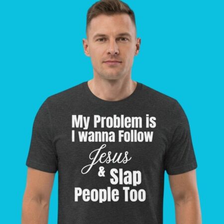 Follow Jesus & Slap People Christian Humor Tee