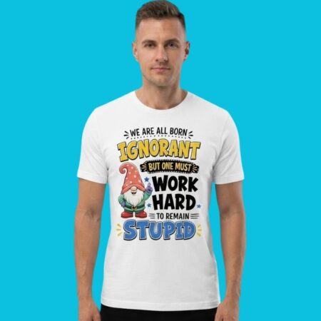 Gnome Hard To Remain Stupid Funny Quote Tee