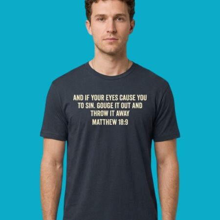 Gouge Your Eye Out Matthew 18:9 Bible Verse Graphic Tee