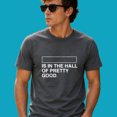 Hall Of Pretty Good Sports Parody Graphic Shirt
