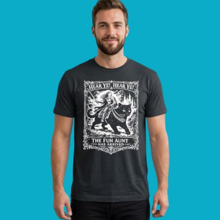 Hear Ye Hear Ye The Fun Aunt Has Arrived Family Humor Tee