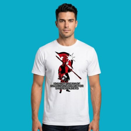 I Do Not Dream Of Maximising Shareholder Value Tee