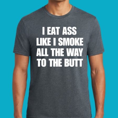 I Smoke All The Way To The Butt Graphic Tee