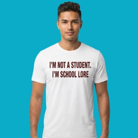 I'm Not A Student I'm School Lore Sarcastic Humor Tee