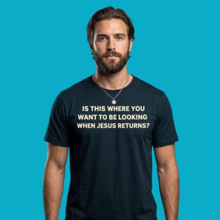 Is This Where You Want To Be Looking When Jesus Returns Tee