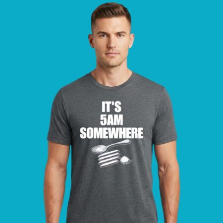 It's 5AM Somewhere Funny Lifestyle Graphic Shirt