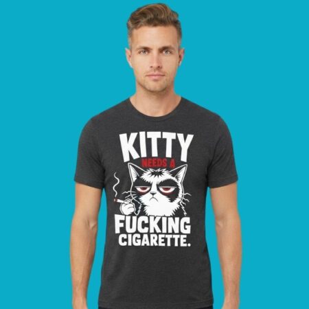 Kitty Needs A Fucking Cigarette Grumpy Cat Humor Tee
