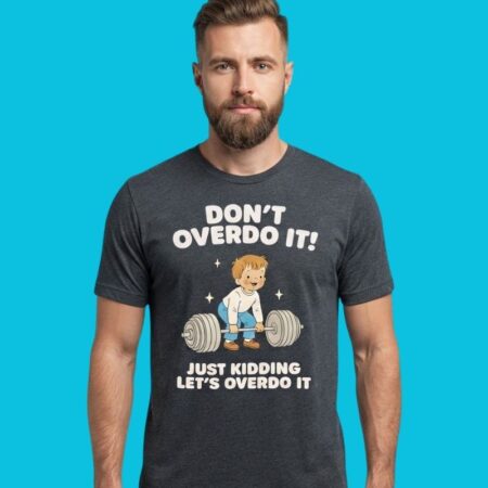 Let's Overdo It Bold Attitude Graphic T-Shirt