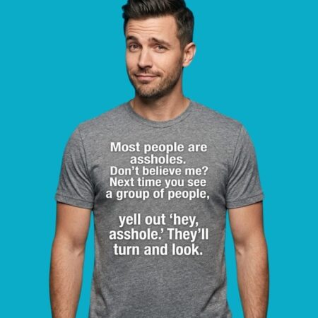 Most People Are Assholes Sarcastic Joke Graphic Tee