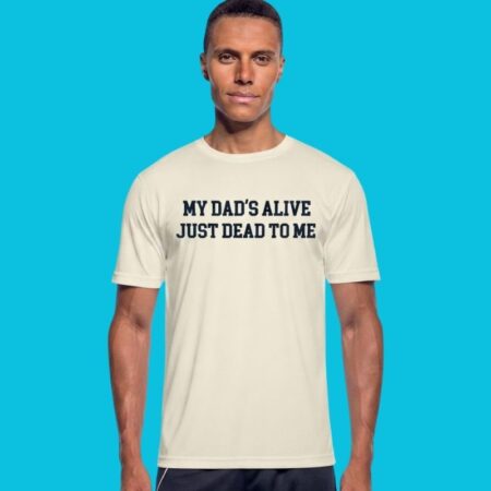 My Dad's Alive Just Dead To Me Sarcastic Quote Shirt