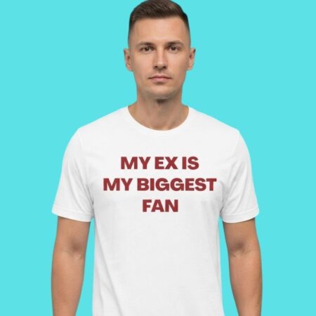 My Ex Is My Biggest Fan Sarcastic Dating Humor Tee