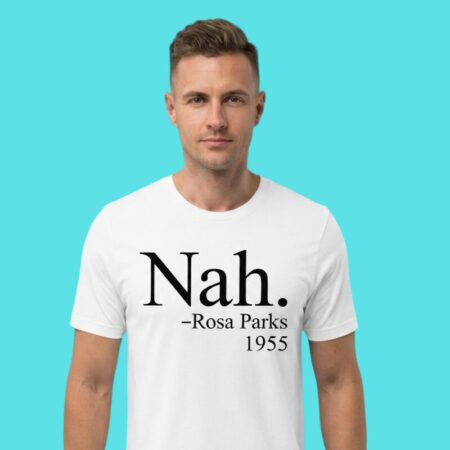 Nah Rosa Parks Civil Rights Inspirational Tee