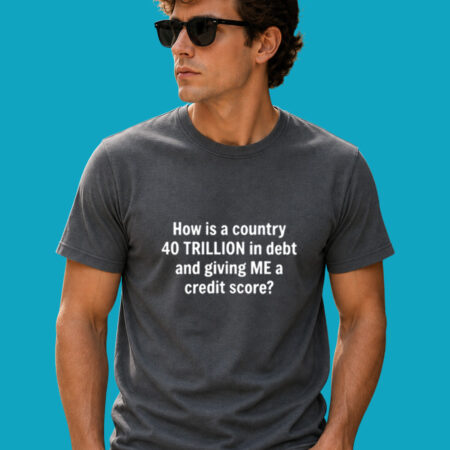 National Debt vs Credit Score Satire Tee